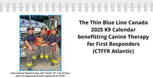 Load image into Gallery viewer, The 2025 Thin Blue Line Canada Fundraising Calendar (Wall Size and Desk Size) To benefit Canine Therapy for First  Responders (CTFFR Atlantic)