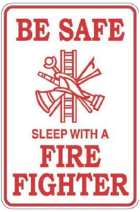 Be Safe Sleep With A Fire Fighter 8" x 12" Metal Novelty Sign