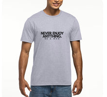 Load image into Gallery viewer, NEVER ENJOY ANYTHING (BE A MAN) T-Shirt