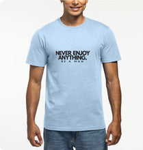 Load image into Gallery viewer, NEVER ENJOY ANYTHING (BE A MAN) T-Shirt