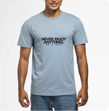 Load image into Gallery viewer, NEVER ENJOY ANYTHING (BE A MAN) T-Shirt